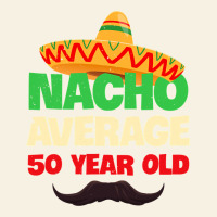 Mens Nacho Average 50 Year Old Cinco De Mayo 50th Birthday Vintage Tee | Teevron