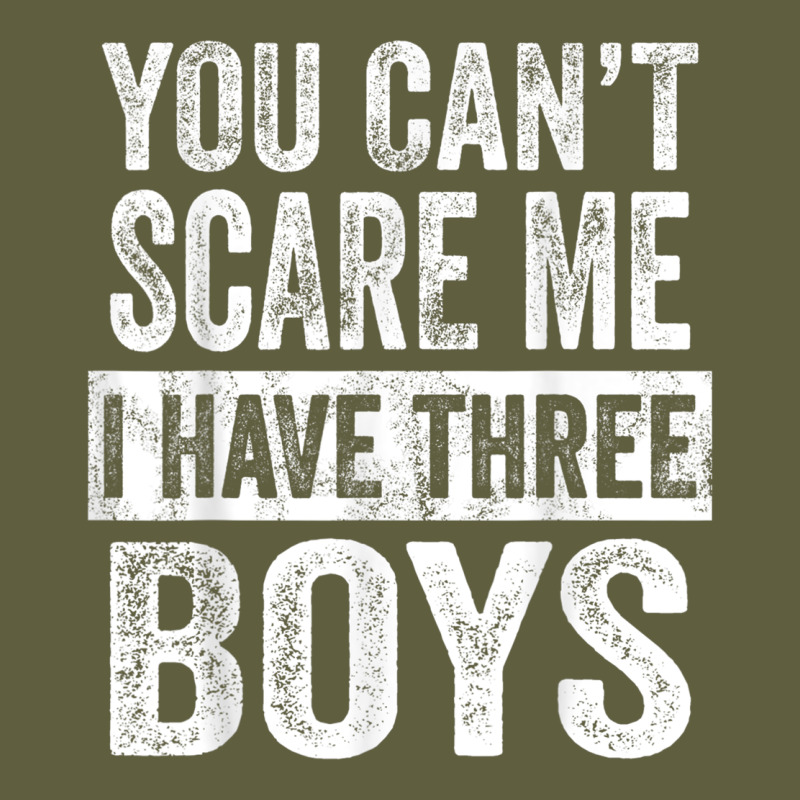 You Can't Scare Me I Have Three Boys Funny Sons Mom Dad Gift Vintage Tee by DesignPulse | Teevron
