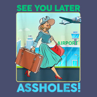 See You Later Assholes T Shirt Vintage Tee | Teevron