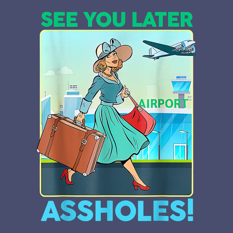 See You Later Assholes T Shirt Vintage Tee by DesignPulse | Teevron