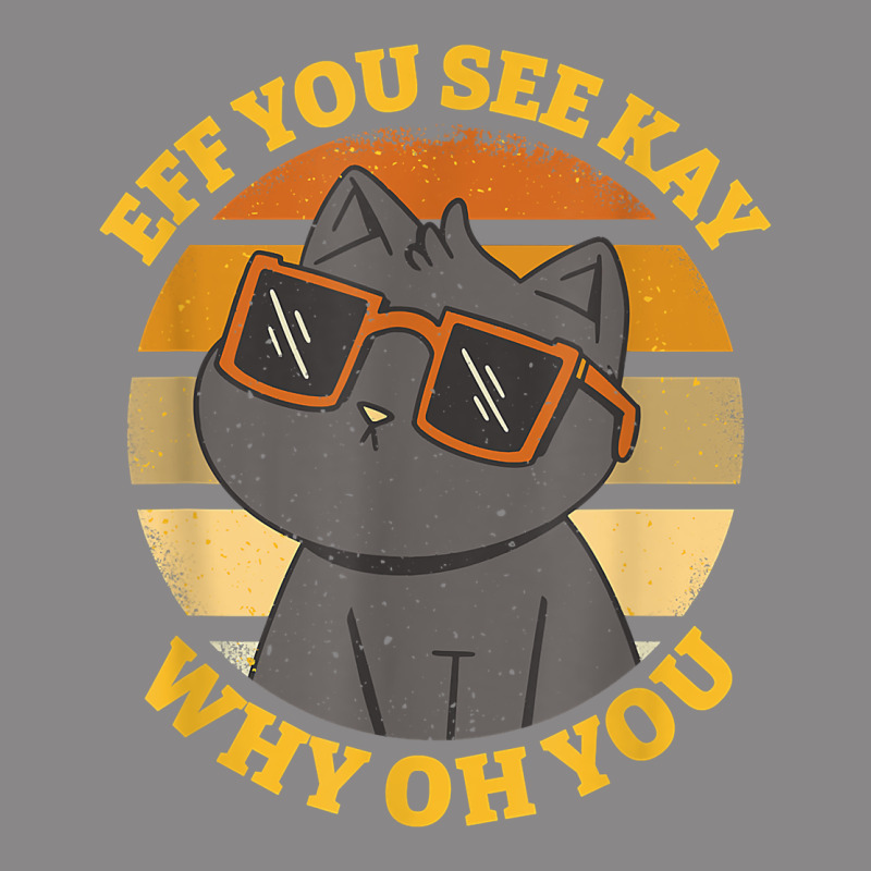 Funny Retro Sunset Eff You See Kay Why Oh You Cat Lovers T Shirt Vintage Tee by ArtChic | Teevron