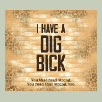 Sarcastic Funny I Have A Dig Bick Long Sleeve Tee | Teevron