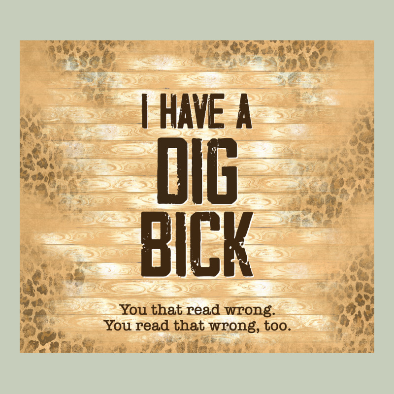 Sarcastic Funny I Have A Dig Bick Long Sleeve Tee by TumblerDesignByShophia | Teevron