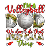 I'm a Volleyball Dad we don't do that keep calm | Teevron