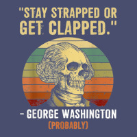 Stay Strapped Or Get Clapped George Washington Vintage Tee | Teevron