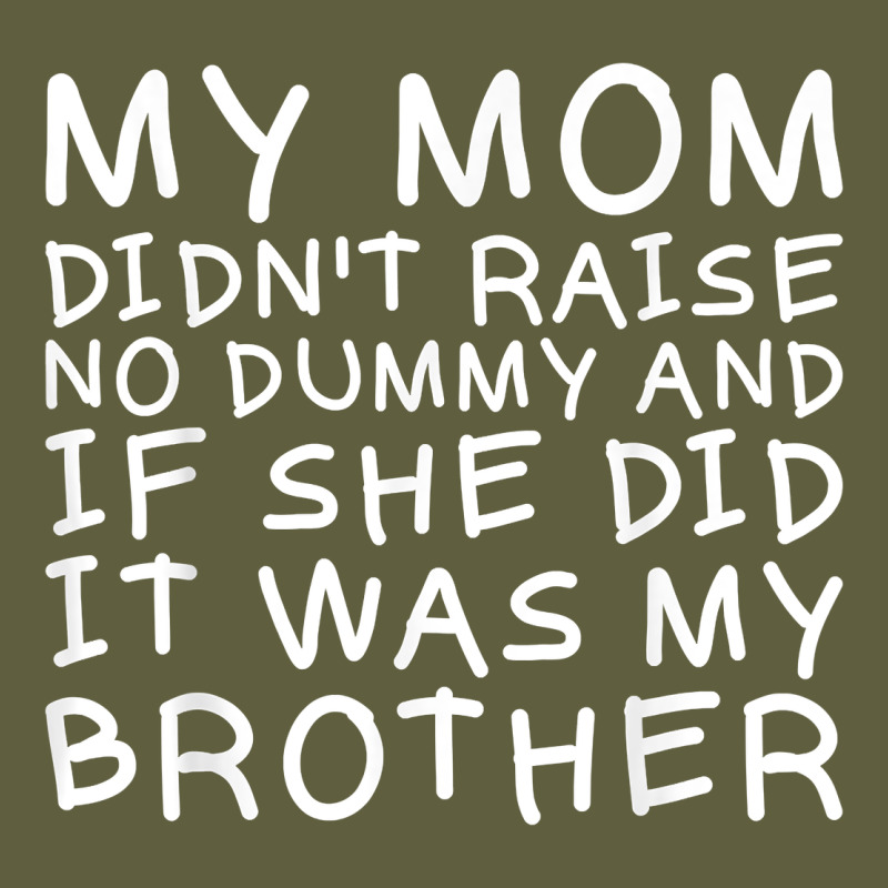 My Mom Didn't Raise No Dummy Tshirt As A Funny Saying T Shirt Vintage Tee by ArtMosaic | Teevron