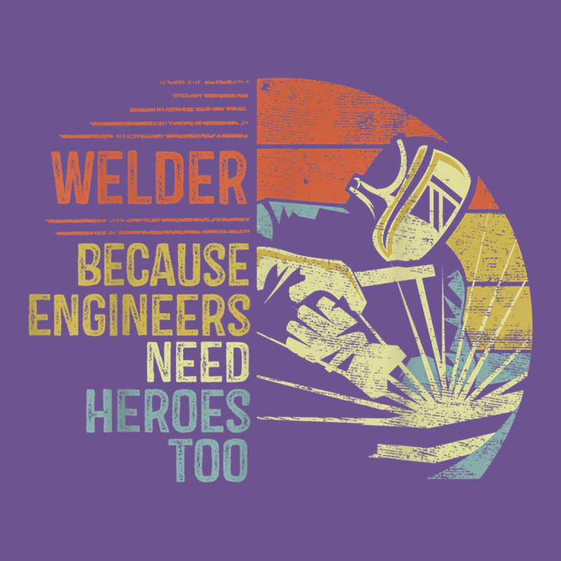 Mens Welder Because Engineers Need Heroes Too Gifts Funny Welding Vintage Tee by minhPixels | Teevron