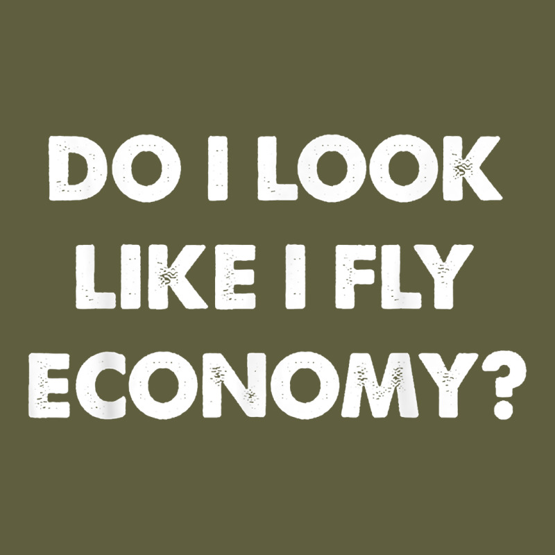 Do I Look Like I Fly Economy Air Travel First Class Traveler T Shirt Vintage Tee by minhPixels | Teevron