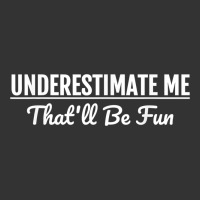 Underestimate Me That'll Be Fun  Funny Quote Gift Pun | Teevron