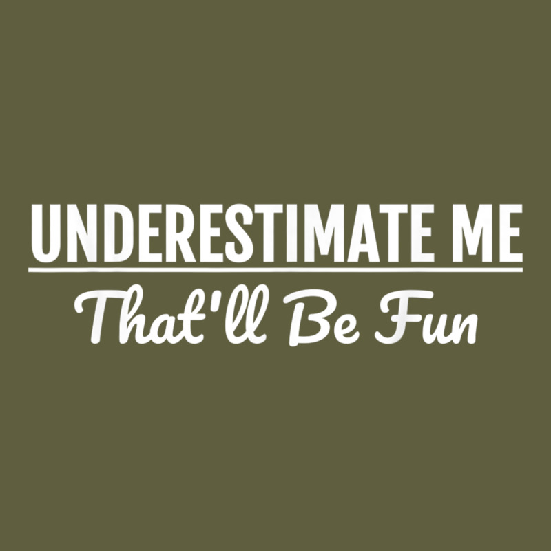 Underestimate Me That'll Be Fun  Funny Quote Gift Pun Vintage Tee by minhPixels | Teevron