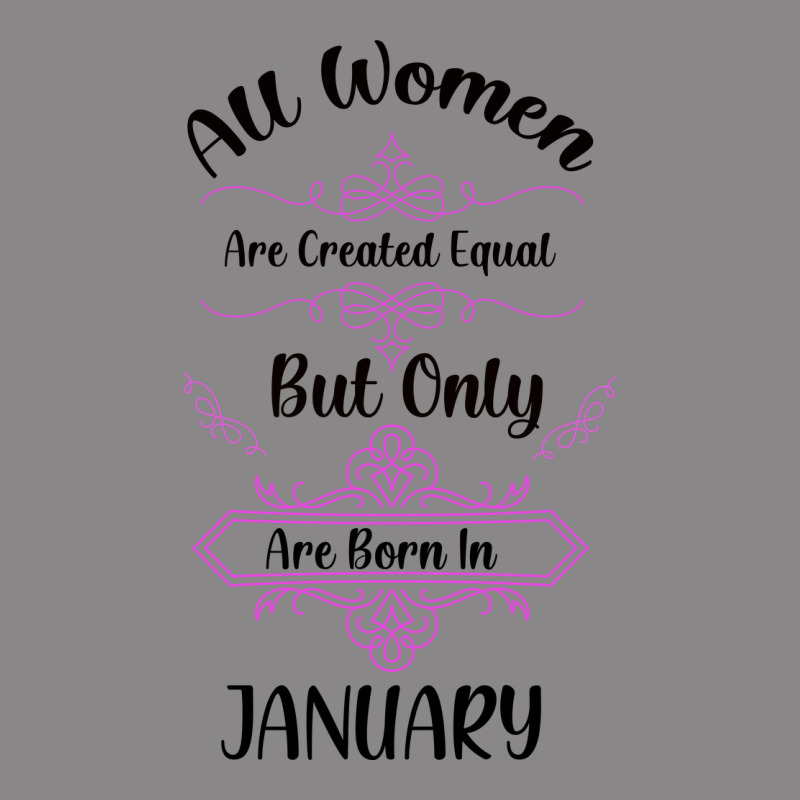 All Women Are Created Equal But Only The Smartest Are Born In January Vintage Tee by Bettercallsaul | Teevron