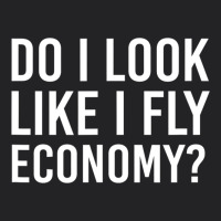 Do I Look Like I Fly Economy  Funny First Class Traveling Vintage Tee | Teevron