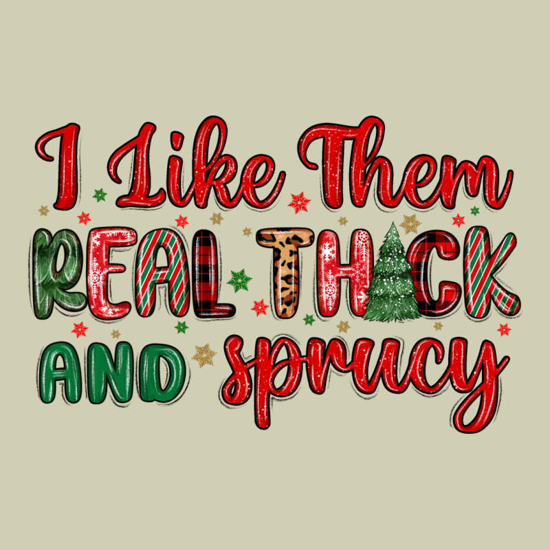 I Like Them Real Thick And Sprucy Heavy Core Tee by MaliasSmallBusiness | Teevron