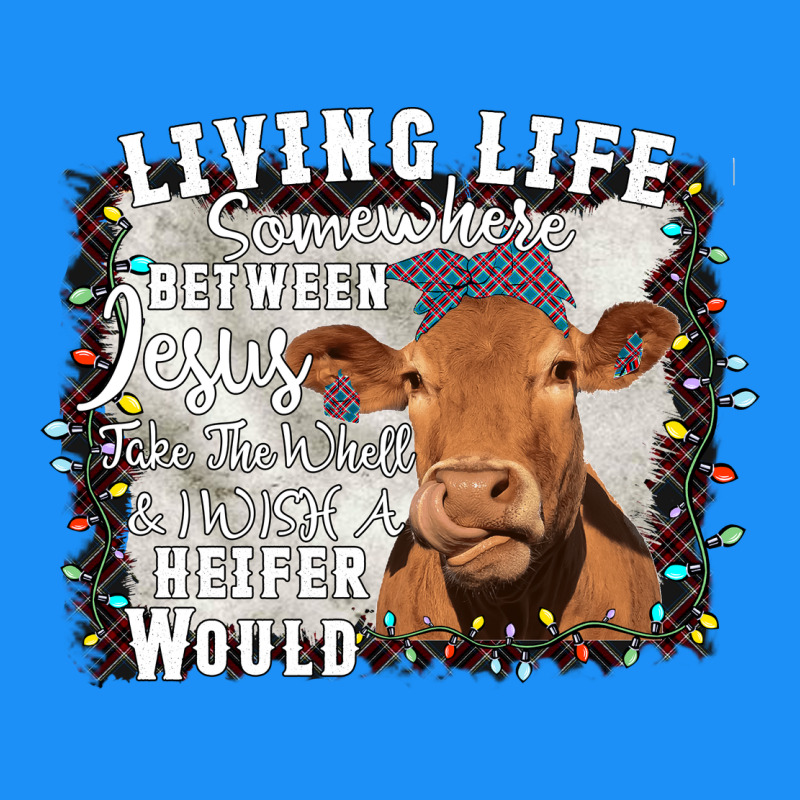 Between Jesus Take The Wheel I Wish A Heifer Would Classic Tee by Bettercallsaul | Teevron