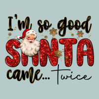 I M So Good Santa Came Twice Heavy Core Tee | Teevron