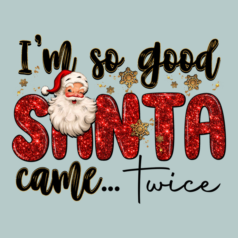 I M So Good Santa Came Twice Heavy Core Tee by MaliasSmallBusiness | Teevron