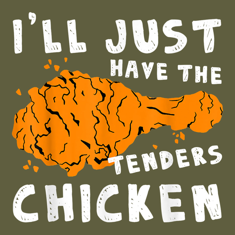 I'll Just Have The Tenders Chicken Fried Chicken T Shirt Vintage Tee by tuanDangUi | Teevron