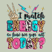 I Match Energy So How We Gon' Act Today Ladies Tee | Teevron