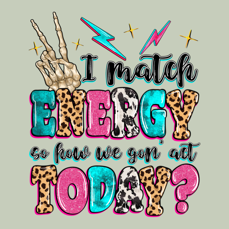 I Match Energy So How We Gon' Act Today Ladies Tee by MaliasSmallBusiness | Teevron