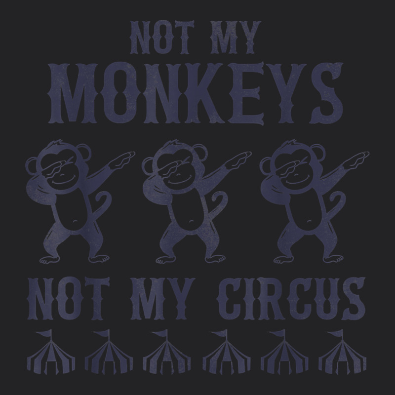 Mens Not My Monkeys Not My Circus Sarcastic Gifts For Men, Funny T Shi Vintage Tee by tuanDangUi | Teevron