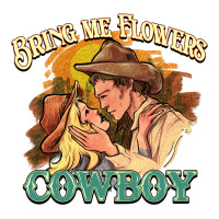 bring me flowers cowboy | Teevron