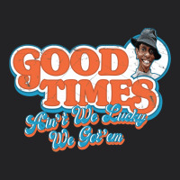 Good Times Ain't We Lucky We Got'em Vintage Tee | Teevron