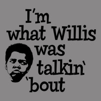 I'm What Willis Was Talking About Vintage Tee | Teevron