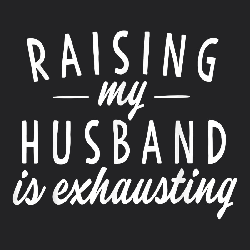 Raising My Husband Is Exhausting Wife Gifts Funny Vintage Tee by tuanDangUi | Teevron