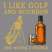 I Like Bourbon And Golf And Maybe 3 People Whiskey Vintage Tee | Teevron