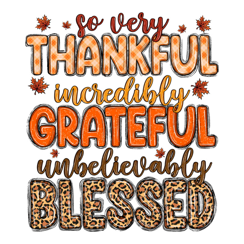 So Very Thankful Incredibly Grateful Unbelievably Premium Tee by MaliasSmallBusiness | Teevron