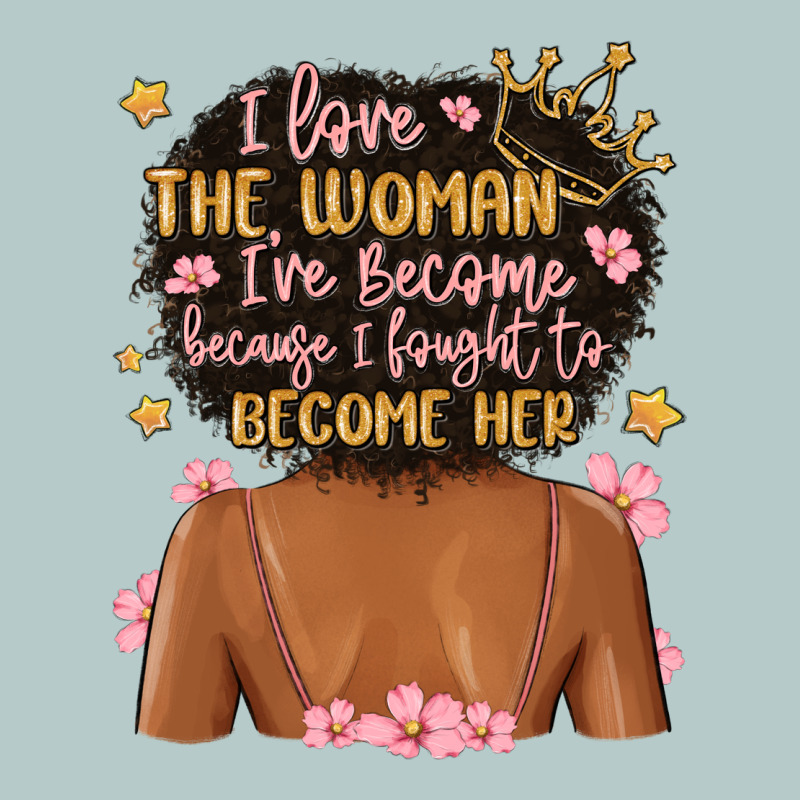 I Love The Woman I've Become Because I Fought To B Heavy Core Tee by MaliasSmallBusiness | Teevron
