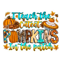 I Teach The Cutest Pumpkins In The Patch Premium Sweatshirt | Teevron