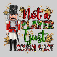Not Player I Just Crush A Lot Nutcracker Premium Tee | Teevron