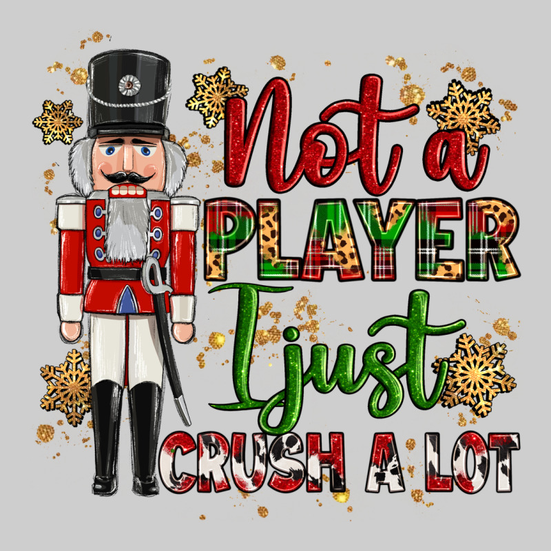 Not Player I Just Crush A Lot Nutcracker Premium Tee by MaliasSmallBusiness | Teevron