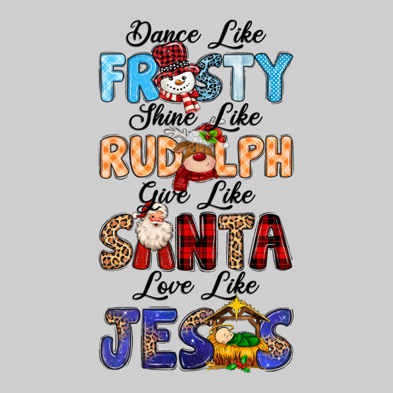 Dance Like Frosty Shine Like Rudolph Give Like Premium Tee by MaliasSmallBusiness | Teevron