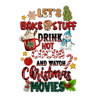 Let's Bake Stuff Drink Hot Cocoa And Watch Christm Premium Tee | Teevron