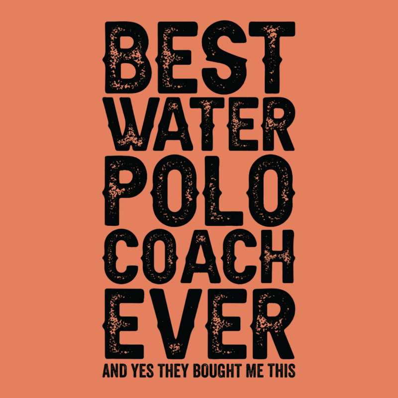 Best Coach Ever And Bought Me This Water Polo Coac Classic Tee by tuanDangUi | Teevron