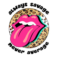 Always savage never average | Teevron