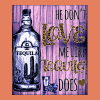 He Don't Like Me Like Tequila Does Nobody Can Classic Tee | Teevron