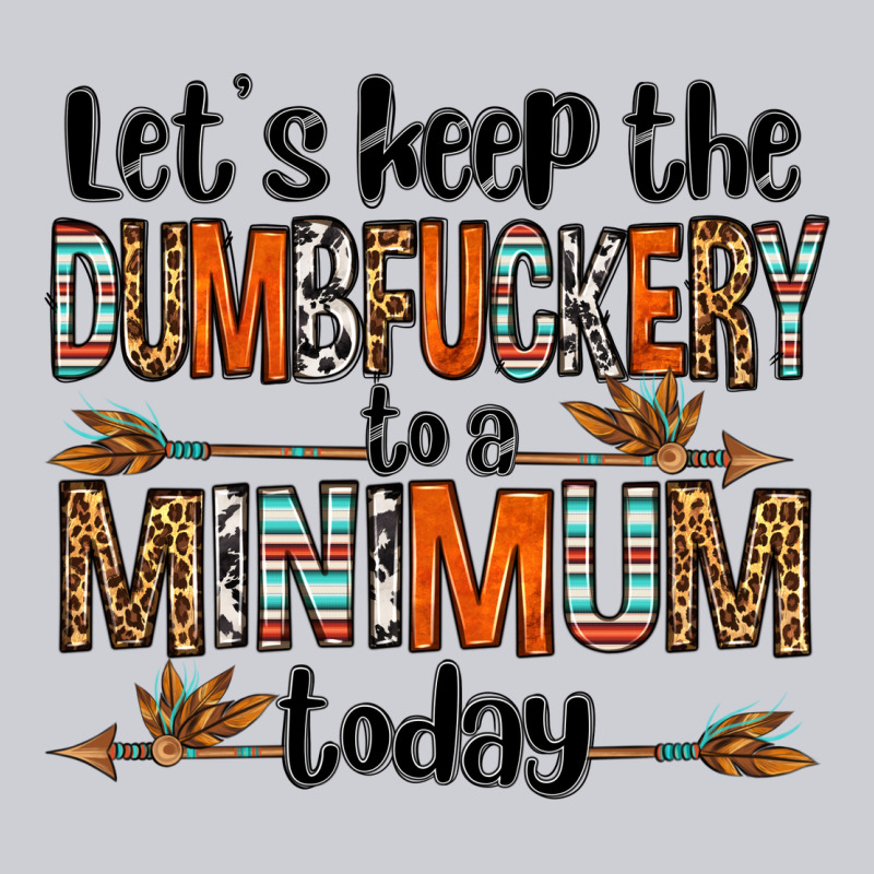 Let's Keep The Dumbfuckery To A Minimum Today Olivia Heavyweight Sweatshirt by OliviaCreatesArt | Teevron
