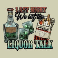 Last Night We Let The Liquor Talk Cowboy Western C Heavy Core Tee | Teevron