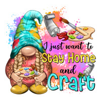 i just want stay home and craft | Teevron