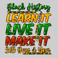 Black History Learn It Live It Make It 365 Days A Premium Tee | Teevron