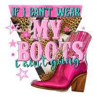if i cant wear my boots i aint going | Teevron