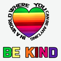 In A World Where You Can Be Anything Be Kind Urban Heavy Tee | Teevron