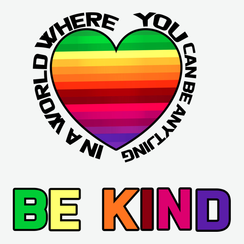 In A World Where You Can Be Anything Be Kind Urban Heavy Tee by Bettercallsaul | Teevron