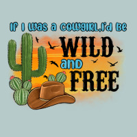 If I Was A Cowgirl I D Be Wild And Free Heavy Core Tee | Teevron