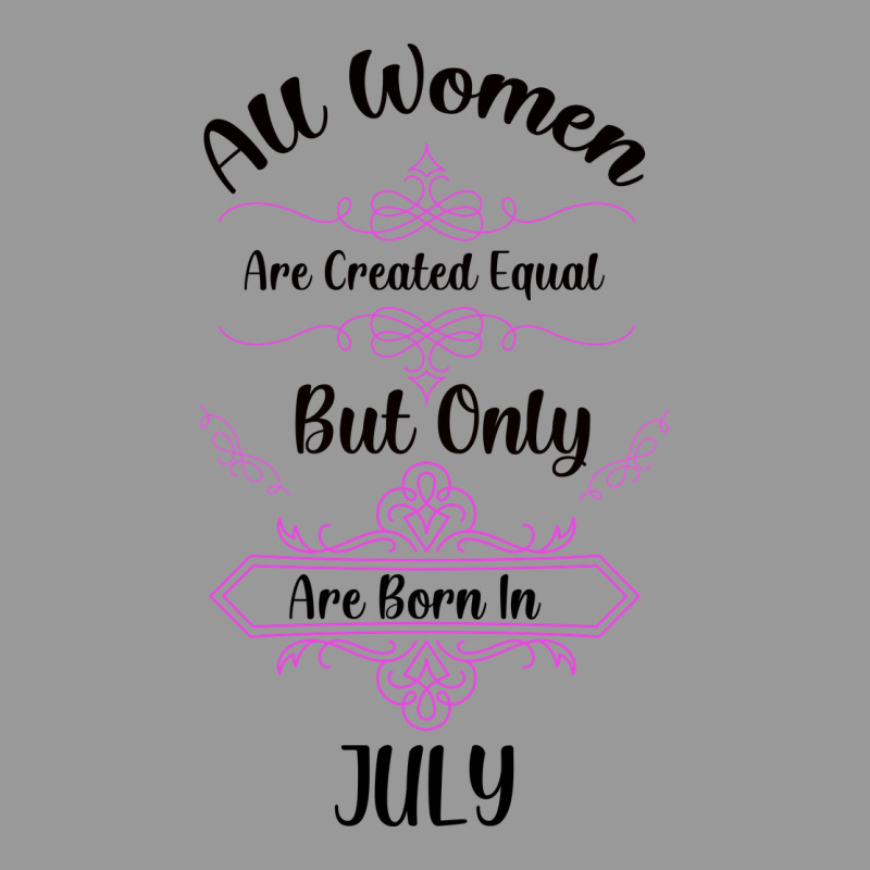 All Women Are Created Equal But Only The Smartest Are Born In July Bla Vintage Hoodie by Bettercallsaul | Teevron