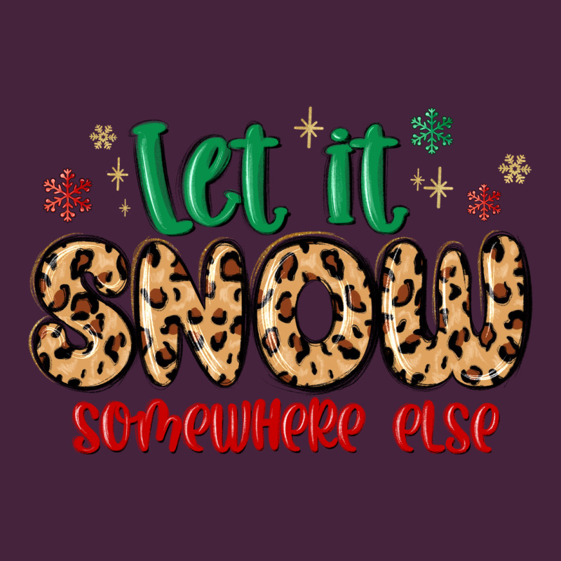 Let It Snow Somewhere Else Premium Tee by MaliasSmallBusiness | Teevron