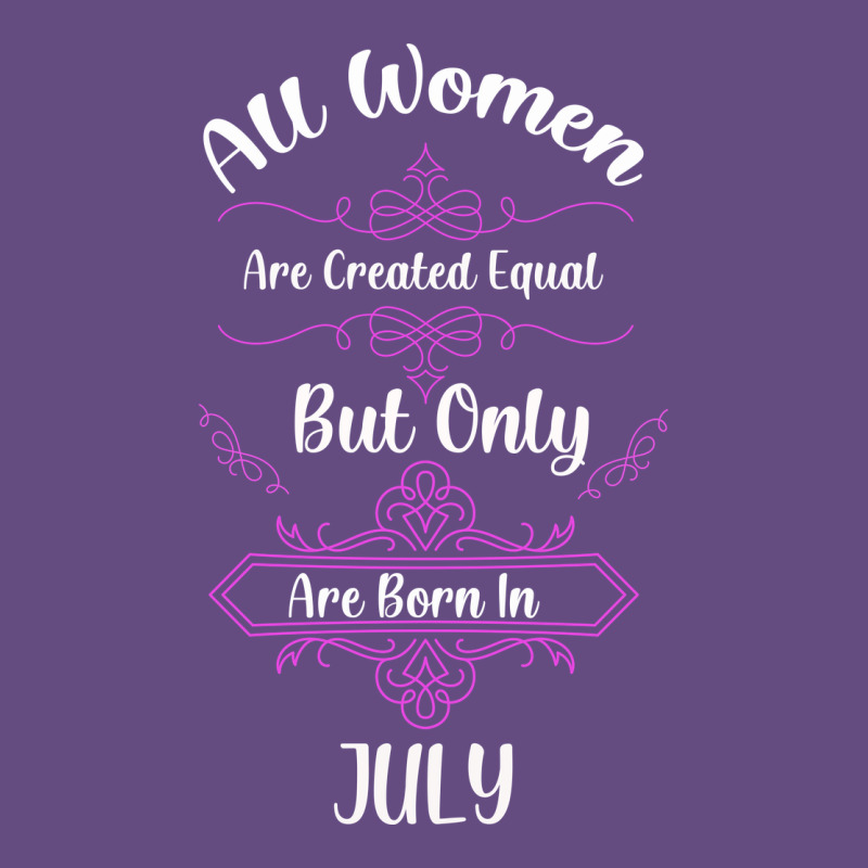 All Women Are Created Equal But Only The Smartest Are Born In July Bla Vintage Hoodie by Bettercallsaul | Teevron